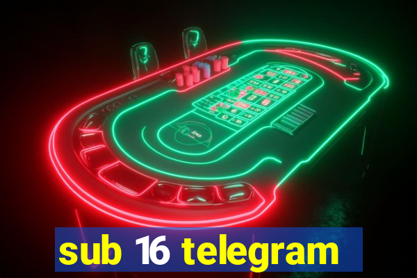 sub 16 telegram